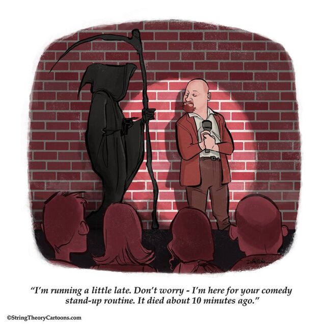 Sometimes you think you’re doing a great job, and then a heckler steps in and kills the fun. #standup #spotlight #schtick #club #clubbing #tardy #trope #selfietime #cartoon #halloween #stringtheory #stringtheorycartoons #grimreaper #comedy